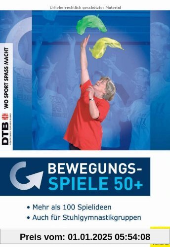 Bewegungsspiele 50+: Keine(r) ist zu alt zum Spielen - Ein theoriegestütztes Buch für die Praxis mit Älteren