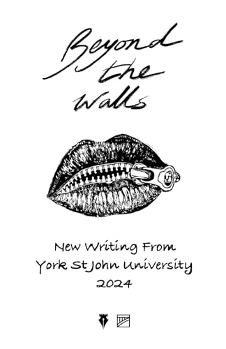 Beyond the Walls 2024: New Writing from York St John University von Lendal Press