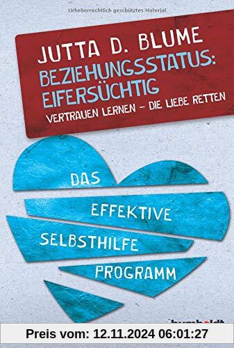 Beziehungsstatus: Eifersüchtig: Vertrauen lernen – Die Liebe retten. Das effektive Selbsthilfe-Programm