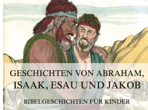 Bibelgeschichten für Kinder, Teil 2: Geschichten von Abraham, Isaak, Esau und Jakob von Jazzybee Verlag