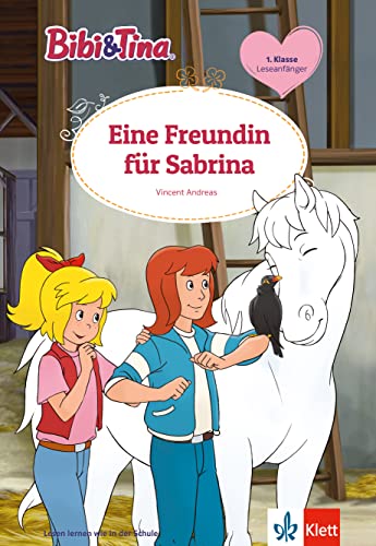 Bibi & Tina - Eine Freundin für Sabrina: Leseanfänger 1. Klasse, ab 6 Jahren (Bibi und Tina) von Klett Lerntraining