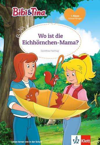 Bibi & Tina: Wo ist die Eichhörnchen-Mama? für Leseanfänger 1. Klasse, ab 6 Jahren (Bibi und Tina) von Klett Lerntraining