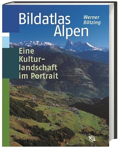 Bildatlas Alpen: Eine Kulturlandschaft im Portrait