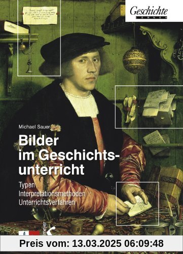 Bilder im Geschichtsunterricht: Typen, Interpretationsmethoden, Unterrichtsverfahren