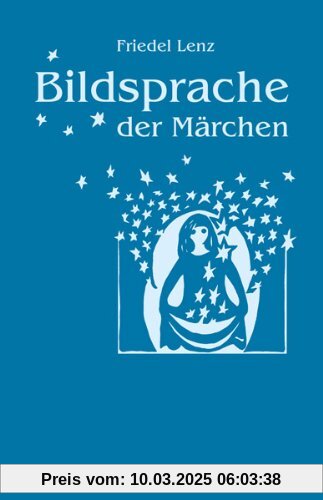 Bildsprache der Märchen: Märchen als Künder geistiger Wahrheiten