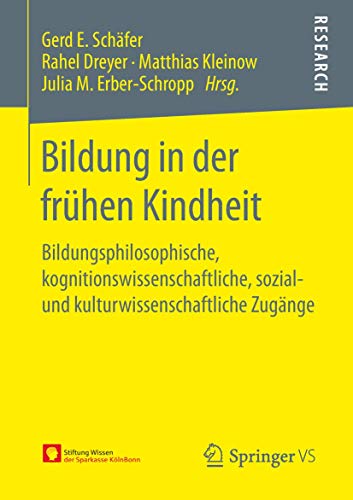 Bildung in der frühen Kindheit: Bildungsphilosophische, kognitionswissenschaftliche, sozial- und kulturwissenschaftliche Zugänge von Springer VS