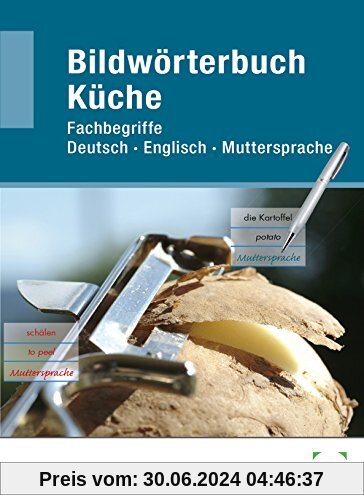 Bildwörterbuch Küche: Fachbegriffe Deutsch - Englisch - Muttersprache