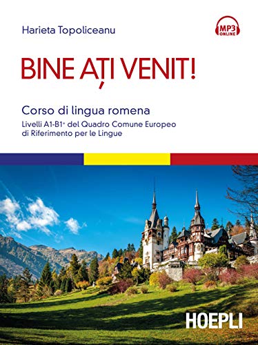 Bine ati venit! Corso di lingua romena. Livelli A1-B1+ del Quadro comune europeo di riferimento per le lingue. Con Contenuto digitale per download e accesso on line (Corsi di lingua)