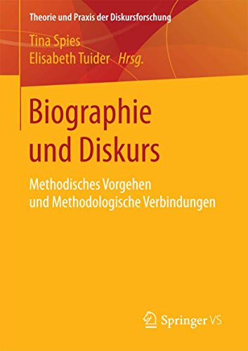 Biographie und Diskurs: Methodisches Vorgehen und Methodologische Verbindungen (Theorie und Praxis der Diskursforschung) von Springer VS