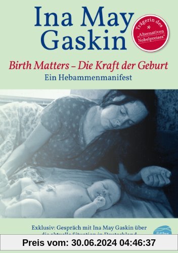 Birth Matters - Die Kraft der Geburt. Ein Hebammenmanifest. Mit Ina Mays Einschätzung der politischen Lage der Geburtshilfe in Europa