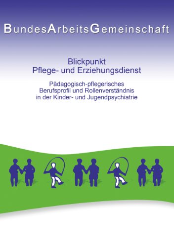 Blickpunkt Pflege- und Erziehungsdienst: Pädagogisch-pflegerisches Berufsprofil und Rollenverständnis in der Kinder- und Jugendpsychiatrie von Books on Demand GmbH