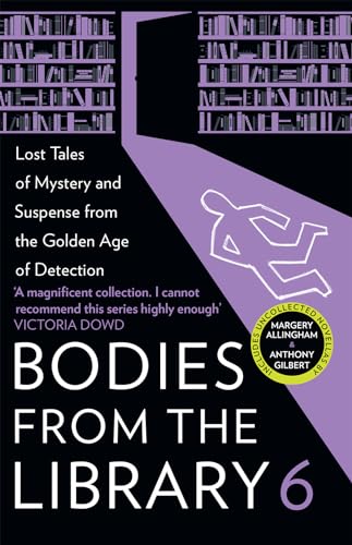 Bodies from the Library 6: Lost Tales of Mystery and Suspense from the Golden Age of Detection von Collins Crime Club