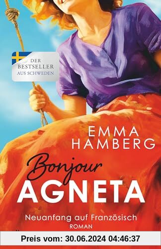 Bonjour Agneta: Roman | Eine bewegende und berührende Liebesgeschichte in der Provence – der große Sommerbestseller (Neuanfang auf Französisch, Band 1)