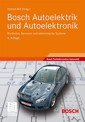 Bosch Autoelektrik und Autoelektronik: Bordnetze, Sensoren und elektronische Systeme (Bosch Fachinformation Automobil) von Vieweg+Teubner Verlag