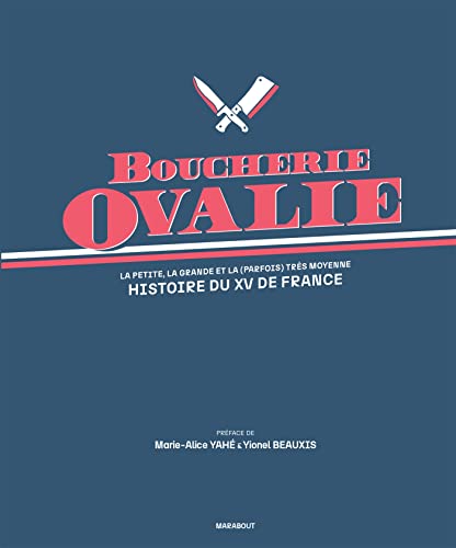 Boucherie Ovalie - Histoire du XV de France: La petite, la grande et la (parfois) très moyenne histoire du XV de France von MARABOUT