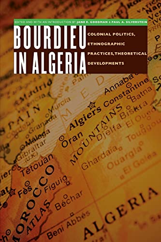 Bourdieu in Algeria: Colonial Politics, Ethnographic Practices, Theoretical Developments (France Overseas, Studies in Empire and Decolonization)