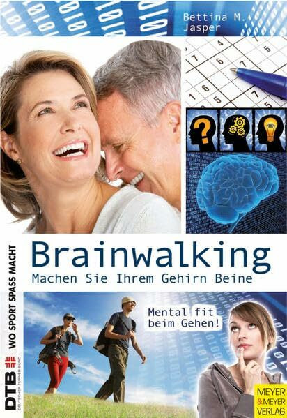 Brainwalking: Machen Sie Ihrem Gehirn Beine (Wo Sport Spaß macht)