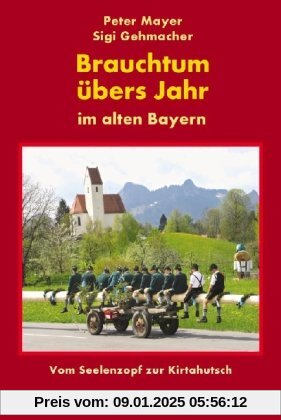 Brauchtum übers Jahr im alten Bayern: Vom Seelenzopf zur Kirtahutsch