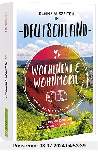 Bruckmann – Wochenend und Wohnmobil. Kleine Auszeiten in Deutschland: Die besten Camping- und Stellplätze, alle Highlights und Aktivitäten.
