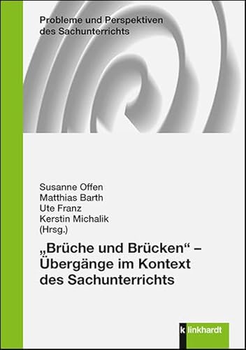 "Brüche und Brücken" - Übergänge im Kontext des Sachunterrichts (Probleme und Perspektiven des Sachunterrichts) von Klinkhardt, Julius