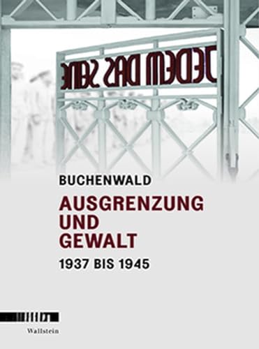 Buchenwald: Ausgrenzung und Gewalt 1937 bis 1945 von Wallstein Verlag GmbH