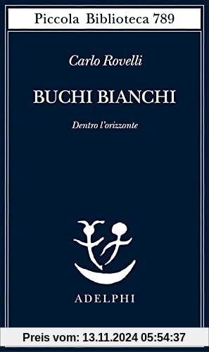 Buchi bianchi. Dentro l'orizzonte