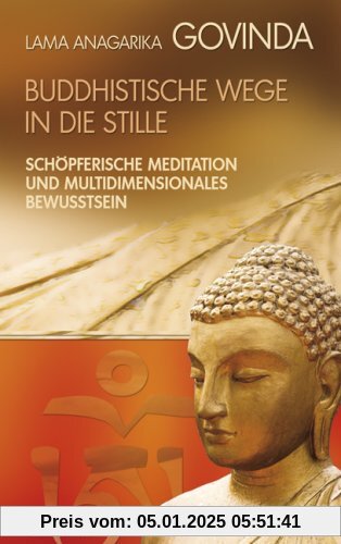 Buddhistische Wege in die Stille. Schöpferische Meditation und multidimensionales Bewusstsein