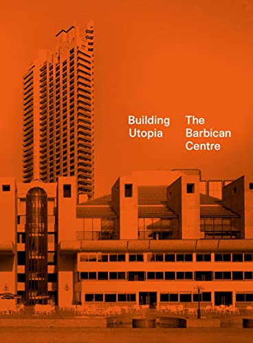Building Utopia: The Barbican Centre von Batsford