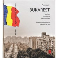 Bukarest - Mythen, Zerstörung, Wiederaufbau