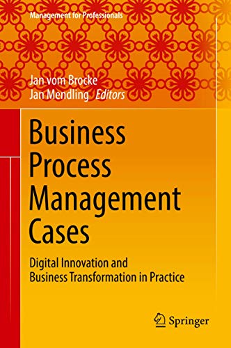 Business Process Management Cases: Digital Innovation and Business Transformation in Practice (Management for Professionals) von Springer