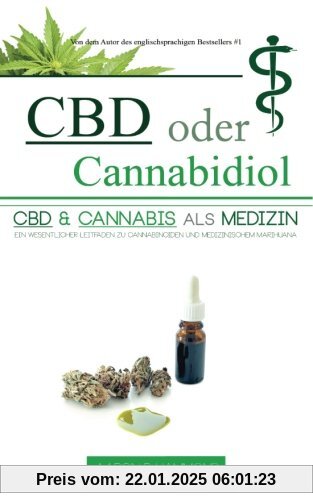 CBD oder Cannabidiol: CBD & Cannabis als Medizin: Ein wesentlicher Leitfaden zu Cannabinoiden und Medizinischem Marihuana