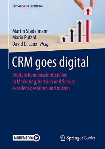 CRM goes digital: Digitale Kundenschnittstellen in Marketing, Vertrieb und Service exzellent gestalten und nutzen (Edition Sales Excellence)