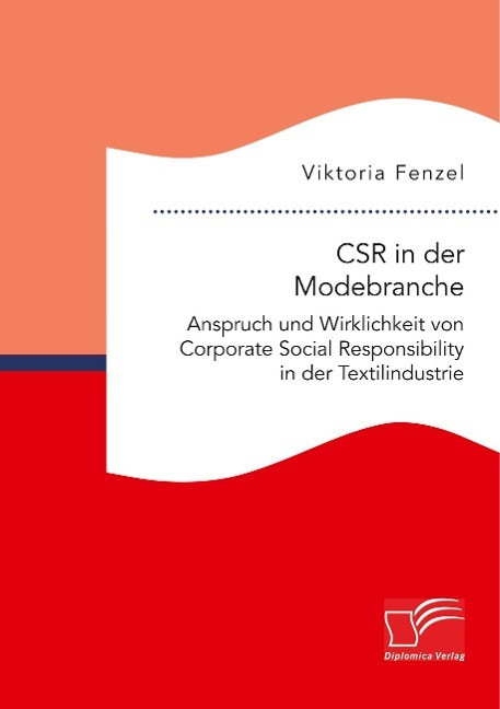 CSR in der Modebranche. Anspruch und Wirklichkeit von Corporate Social Responsibility in der T...