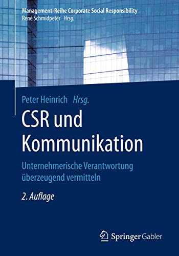 CSR und Kommunikation: Unternehmerische Verantwortung überzeugend vermitteln (Management-Reihe Corporate Social Responsibility) von Springer