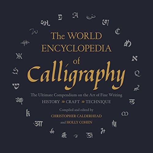 The World Encyclopedia of Calligraphy: The Ultimate Compendium on the Art of Fine Writing: History-Craft-Technique