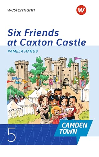 Camden Town - Allgemeine Ausgabe 2020 für Gymnasien: Pamela Hanus, Six Friends at Caxton Castle Lektüre Klasse 5: Allgemeine Ausgabe für Gymnasien Ausgabe 2020