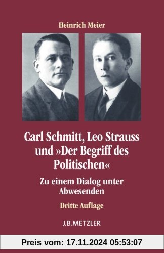 Carl Schmitt, Leo Strauss und Der Begriff des Politischen: Zu einem Dialog unter Abwesenden