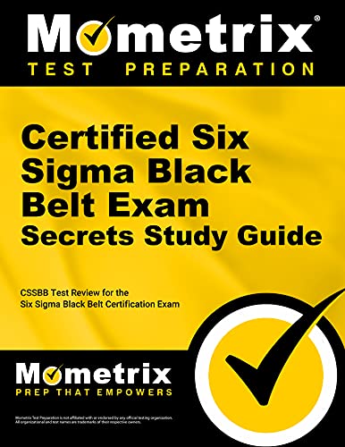 Certified Six SIGMA Black Belt Exam Secrets Study Guide: Cssbb Test Review for the Six SIGMA Black Belt Certification Exam