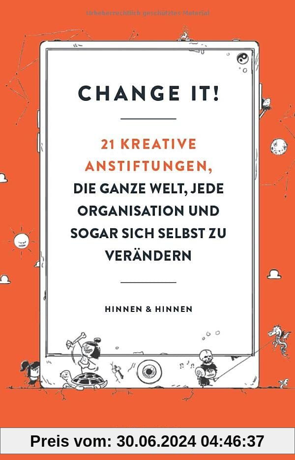 Change it! 21 kreative Anstiftungen, die ganze Welt, jede Organisation und sogar sich selbst zu verändern