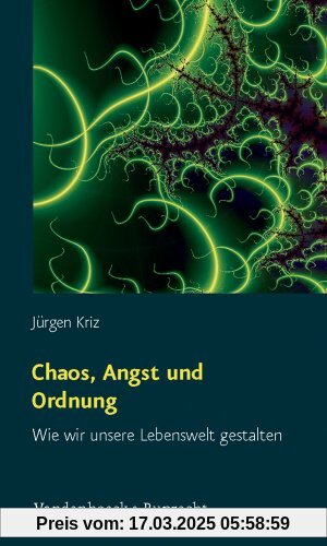 Chaos, Angst und Ordnung: Wie wir unsere Lebenswelt gestalten