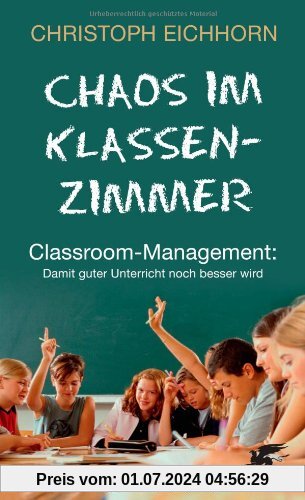 Chaos im Klassenzimmer: Classroom-Management: Damit guter Unterricht noch besser wird