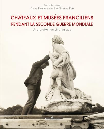 Châteaux et musées franciliens pendant la Seconde Guerre mondiale: Une protection stratégique