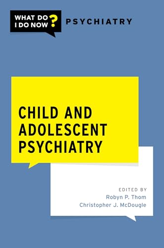 Child and Adolescent Psychiatry (What Do I Do Now?- Psychiatry) von Oxford University Press Inc