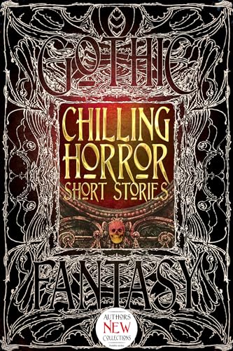 Chilling Horror Short Stories: Anthology of New & Classic Tales (Gothic Fantasy) von Flame Tree Collections