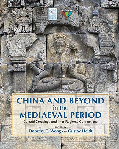 China and Beyond in the Mediaeval Period: Cultural Crossings and Inter-Regional Connections (Cambria Sinophone World Series)