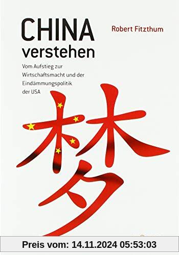 China verstehen: Vom Aufstieg zur Wirtschaftsmacht und der Eindämmungspolitik der USA