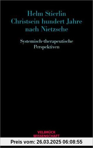 Christsein hundert Jahre nach Nietzsche. Systemisch-therapeutische Perspektiven