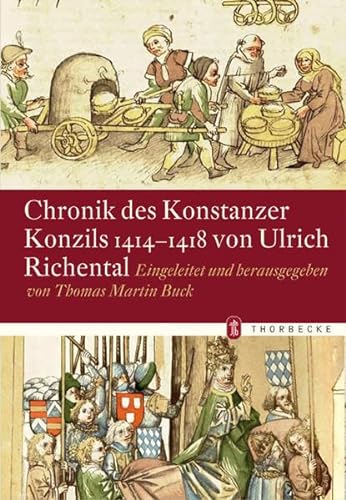 Chronik des Konstanzer Konzils 1414-1418 von Ulrich Richental: Eingeleitet und Herausgegeben von Thomas Martin Buck (Konstanzer Geschichts- und Rechtsquellen, Band 41)