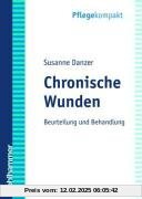 Chronische Wunden. Beurteilung und Behandlung