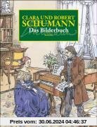 Clara und Robert Schumann. Das Bilderbuch